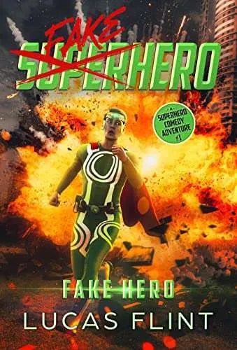 Fake Hero: A Superhero Comedy Adventure (Fake Superhero Book 1)
